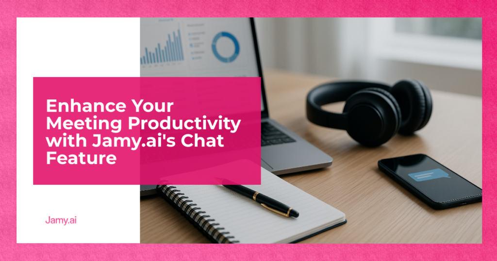Enhance Your Meeting Productivity with Jamy.ai's Chat Feature