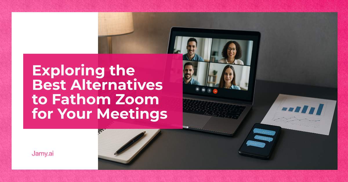 Exploring the Best Alternatives to Fathom Zoom for Your Meetings