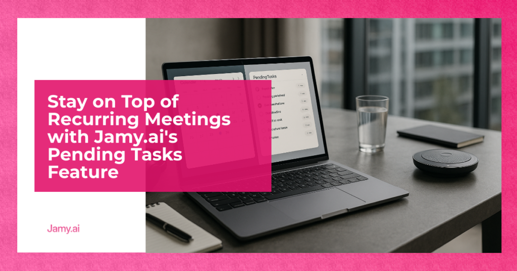 Stay on Top of Recurring Meetings with Jamy.ai's Pending Tasks Feature