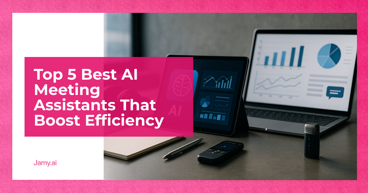 Top 5 Best AI Meeting Assistants That Boost Efficiency