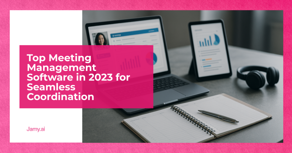 Top Meeting Management Software in 2023 for Seamless Coordination