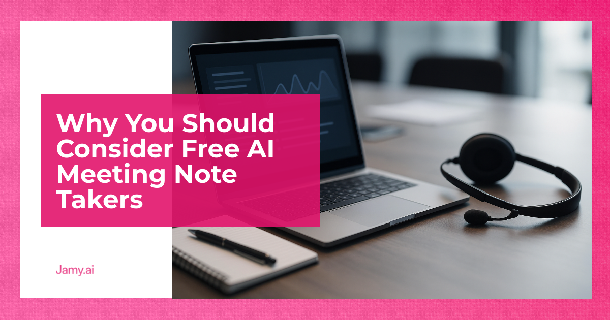 Why You Should Consider Free AI Meeting Note Takers