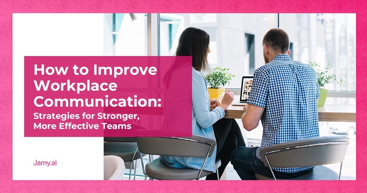 How to Improve Workplace Communication_ Strategies for Stronger, More Effective Teams