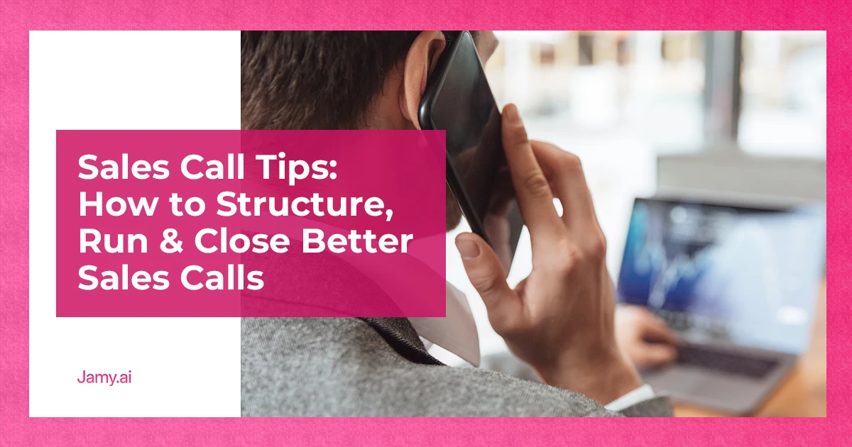 Sales Call Tips_ How to Structure, Run & Close Better Sales Calls