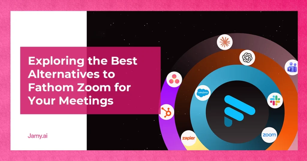 Exploring the Best Alternatives to Fathom Zoom for Your Meetings